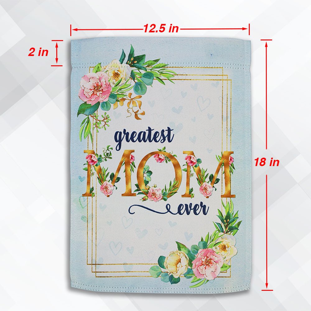 H&G Studios Greatest Mom Ever 12x18in Garden Flag - Flags Importer