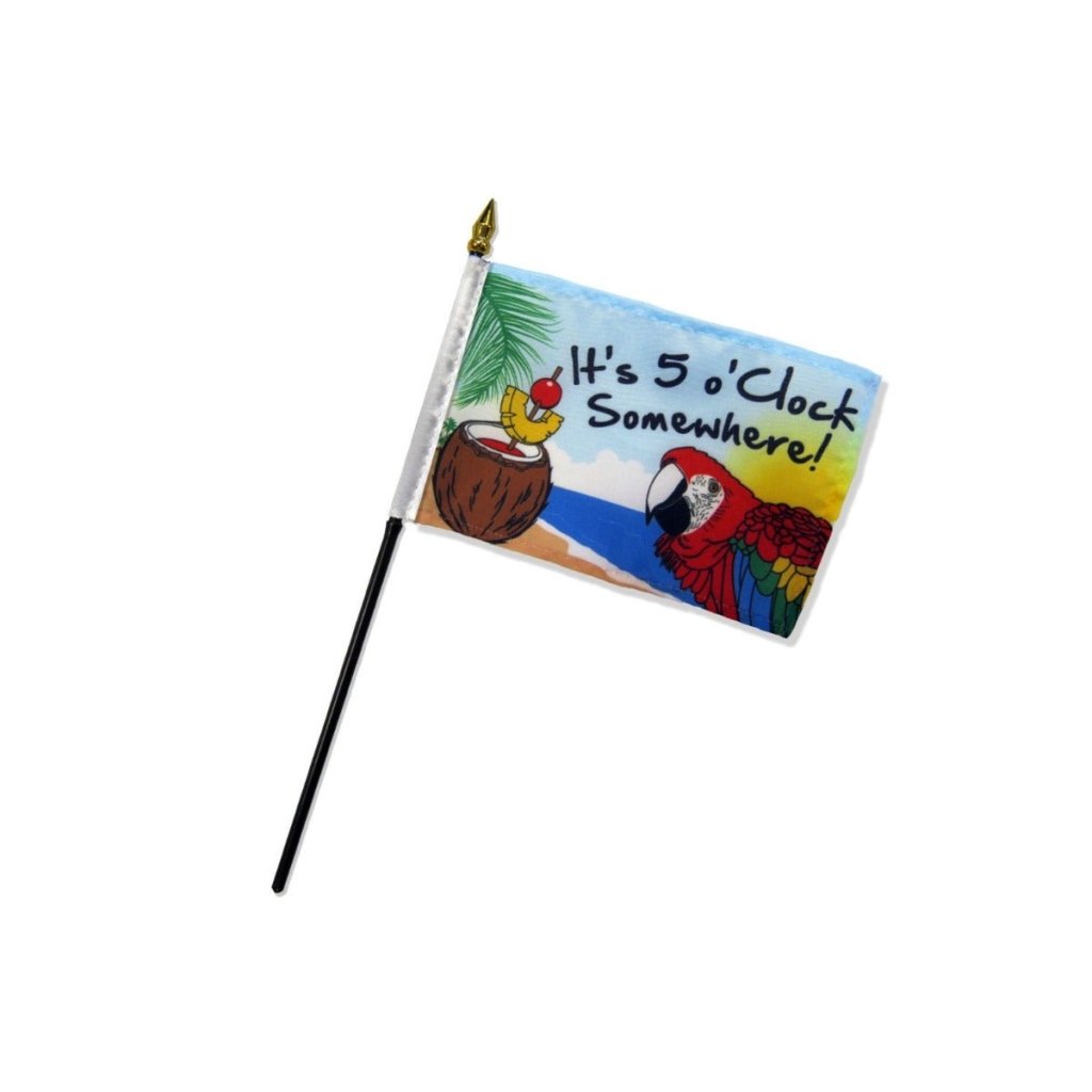 It's 5 o'Clock Somewhere 4x6in Stick Flag - Flags Importer